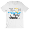 Beach Enjoy The Waves Sunny Fun Bella Canvas Unisex Shirt