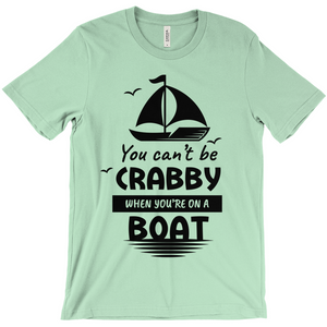 You Can't Be Crabby When You're On A Boat Shirt