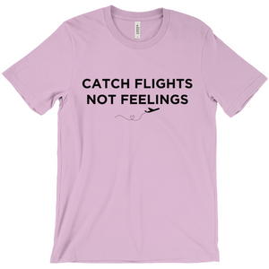 Catch Flights, Not Feelings - Unisex T-Shirt