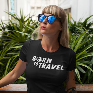 The Born To Travel Women's T-Shirt - Cool Tee For Any Wanderer. Globe Version!