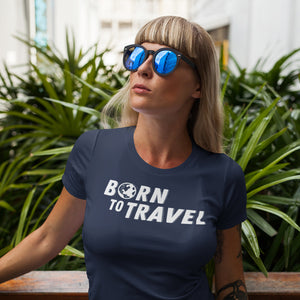 The Born To Travel Women's T-Shirt - Cool Tee For Any Wanderer. Globe Version!