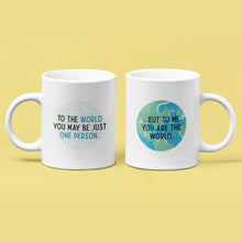 You Are The World Mug - Heartwarming Mug For Your Dad Or Mom