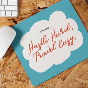 Remember: Hustle Hard, Travel Easy. Mousepad