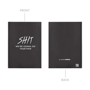Shit We're Gonna Do Together Journal