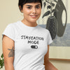 Women's 'Staycation Mode On' Tee - Sweet Staycay Vibes Shirt