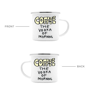 Coffee The Vodka Of The Morning Camping Mug
