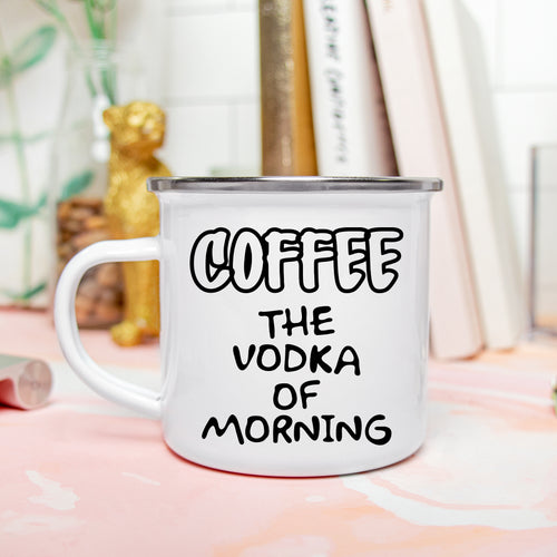 Coffee The Vodka Of Morning Enamel Camping Mug