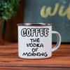 Coffee The Vodka Of Morning Enamel Camping Mug
