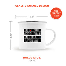 Love You More Than A Free Upgrade Enamel Camping Mug