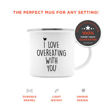 I Love Overeating With You Enamel Camp Mug
