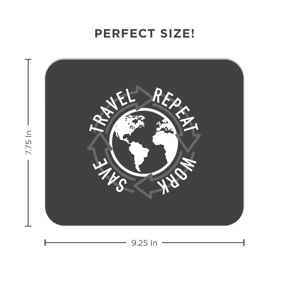 Work, Save, Travel, Repeat. A Mousepad For Those Who Hustle.