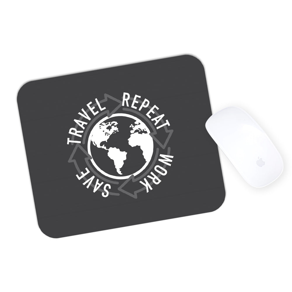 Work, Save, Travel, Repeat. A Mousepad For Those Who Hustle.