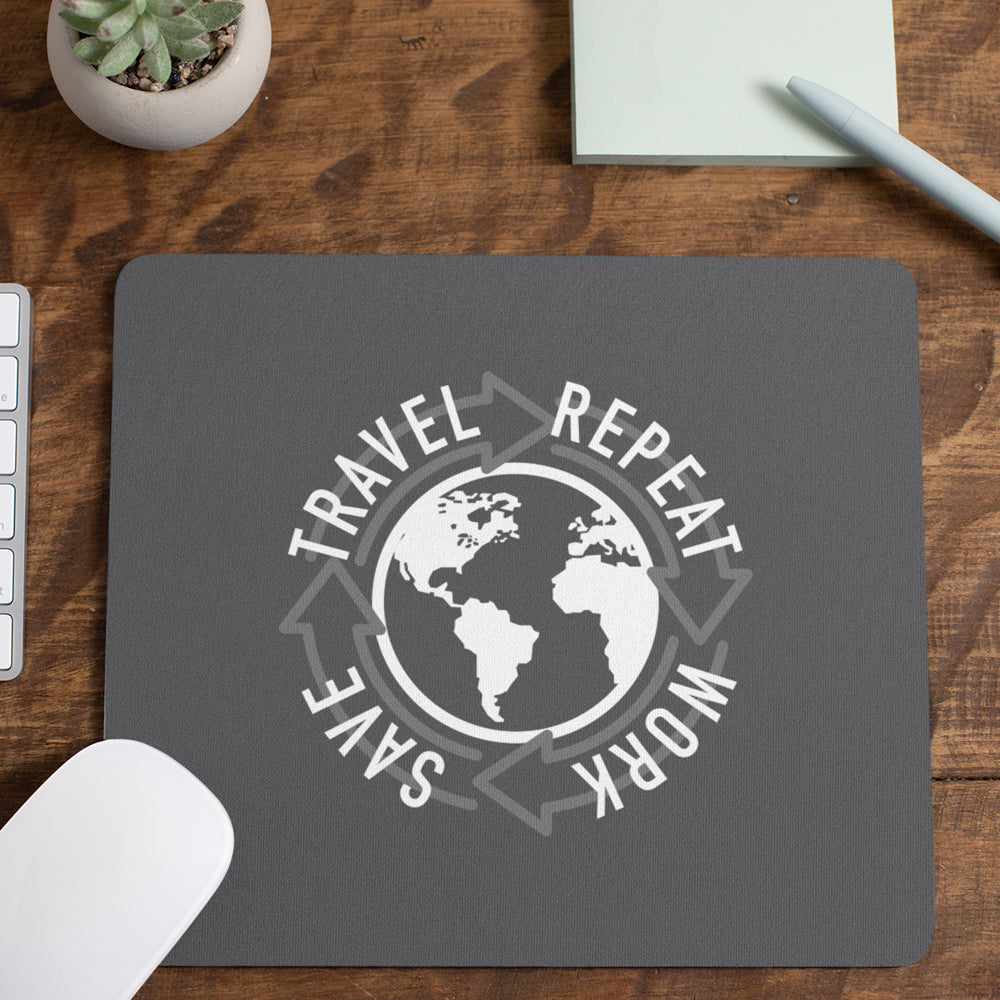 Work, Save, Travel, Repeat. A Mousepad For Those Who Hustle.