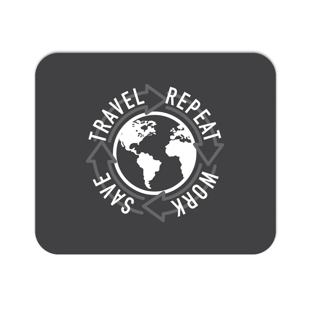 Work, Save, Travel, Repeat. A Mousepad For Those Who Hustle.