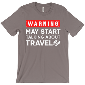 Warning: May Start Talking About Travel Shirt