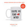 You're My Kind Of Weird Ceramic Mug