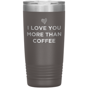 I Love You More Than Coffee - Funny Etched Travel Mug