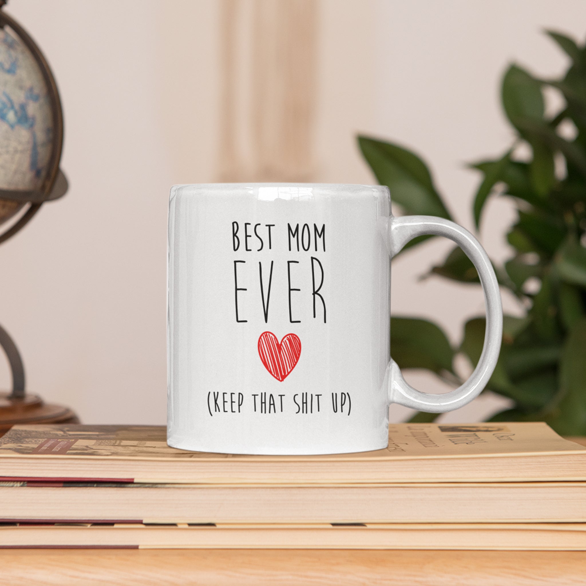 Best Mom Ever - Funny Mother's Day Mug