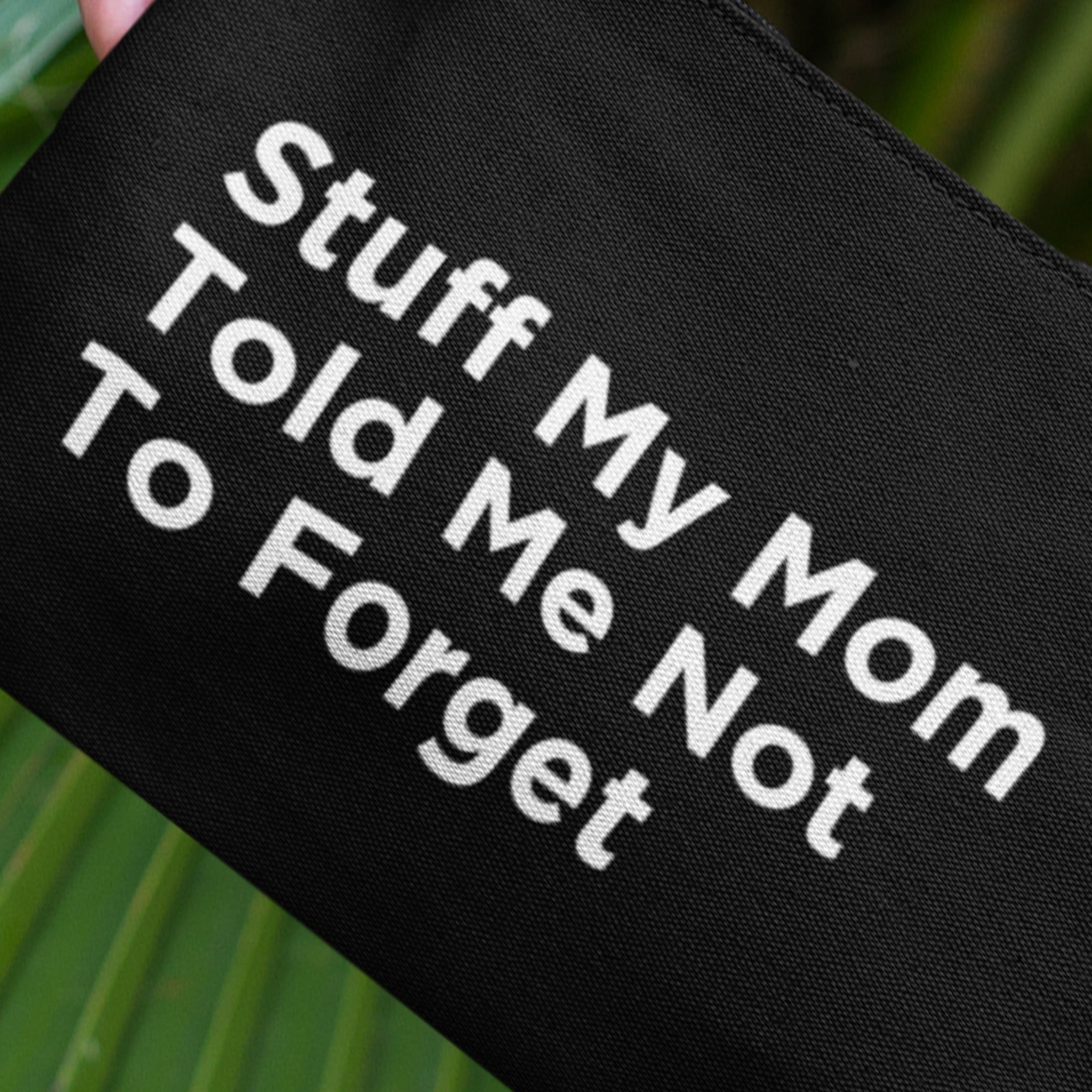 Stuff My Mom Told Me Not To Forget Travel Accessory Pouch