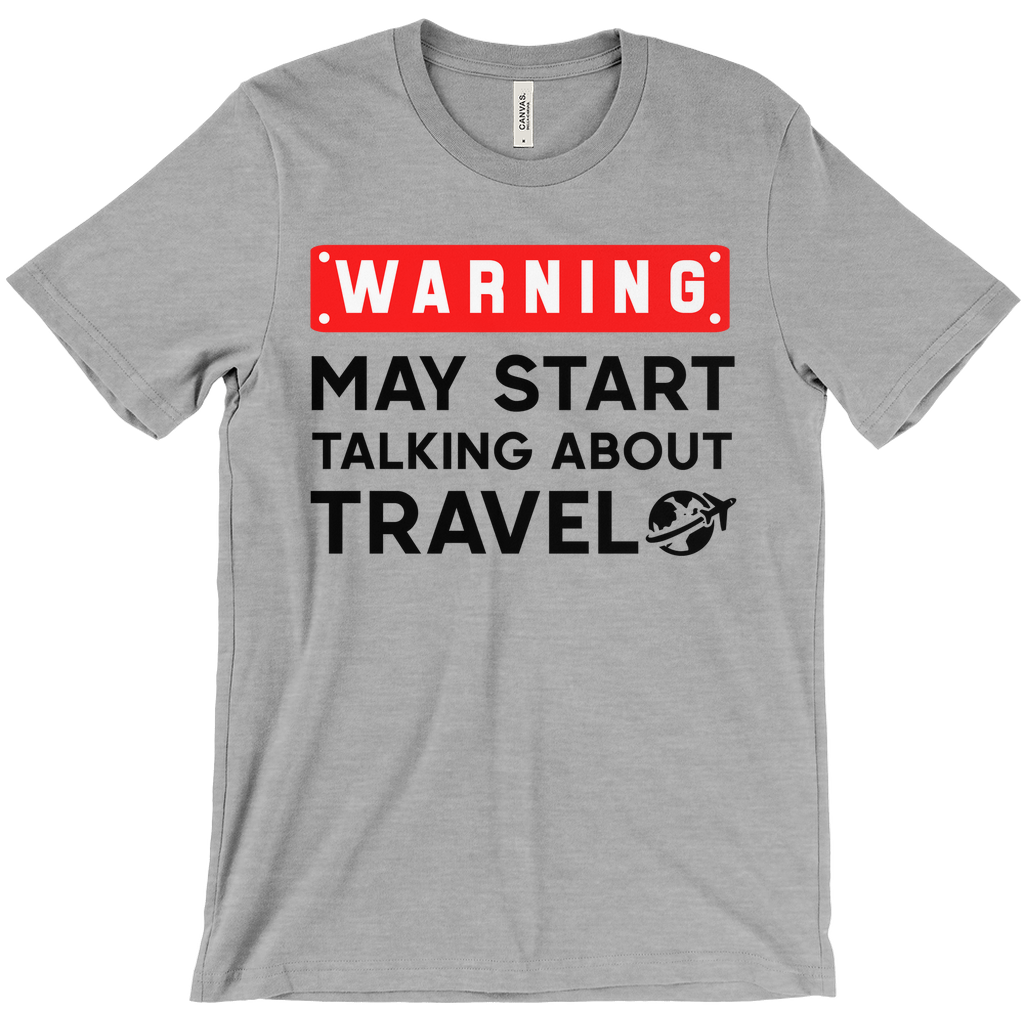 Warning: May Start Talking About Travel Shirt