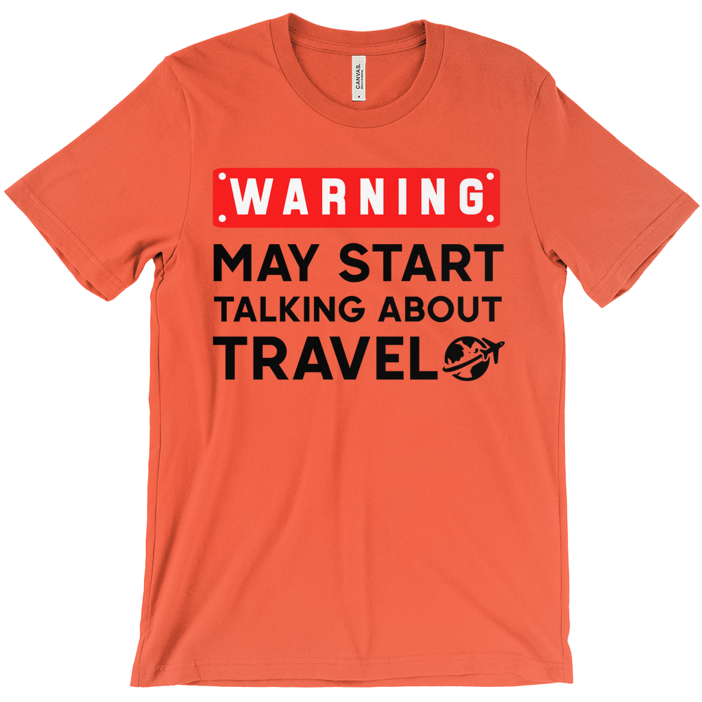 Warning: May Start Talking About Travel Shirt