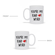 You're My Kind Of Weird Ceramic Mug