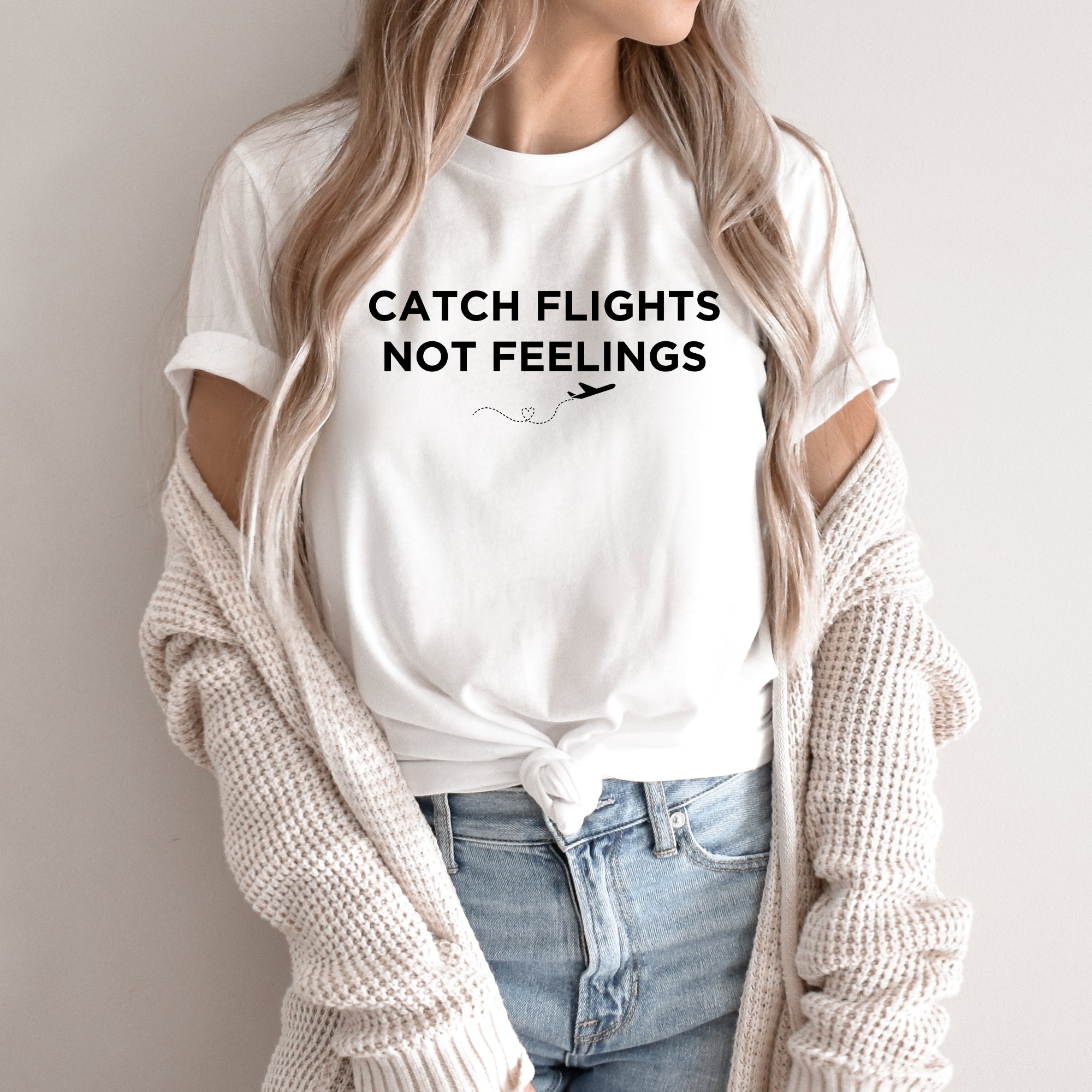 Catch Flights, Not Feelings - Unisex T-Shirt