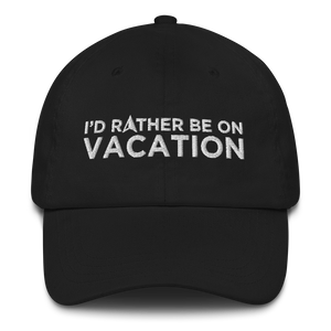 I'd Rather Be On Vacation Embroidered Cap For Him Or Her