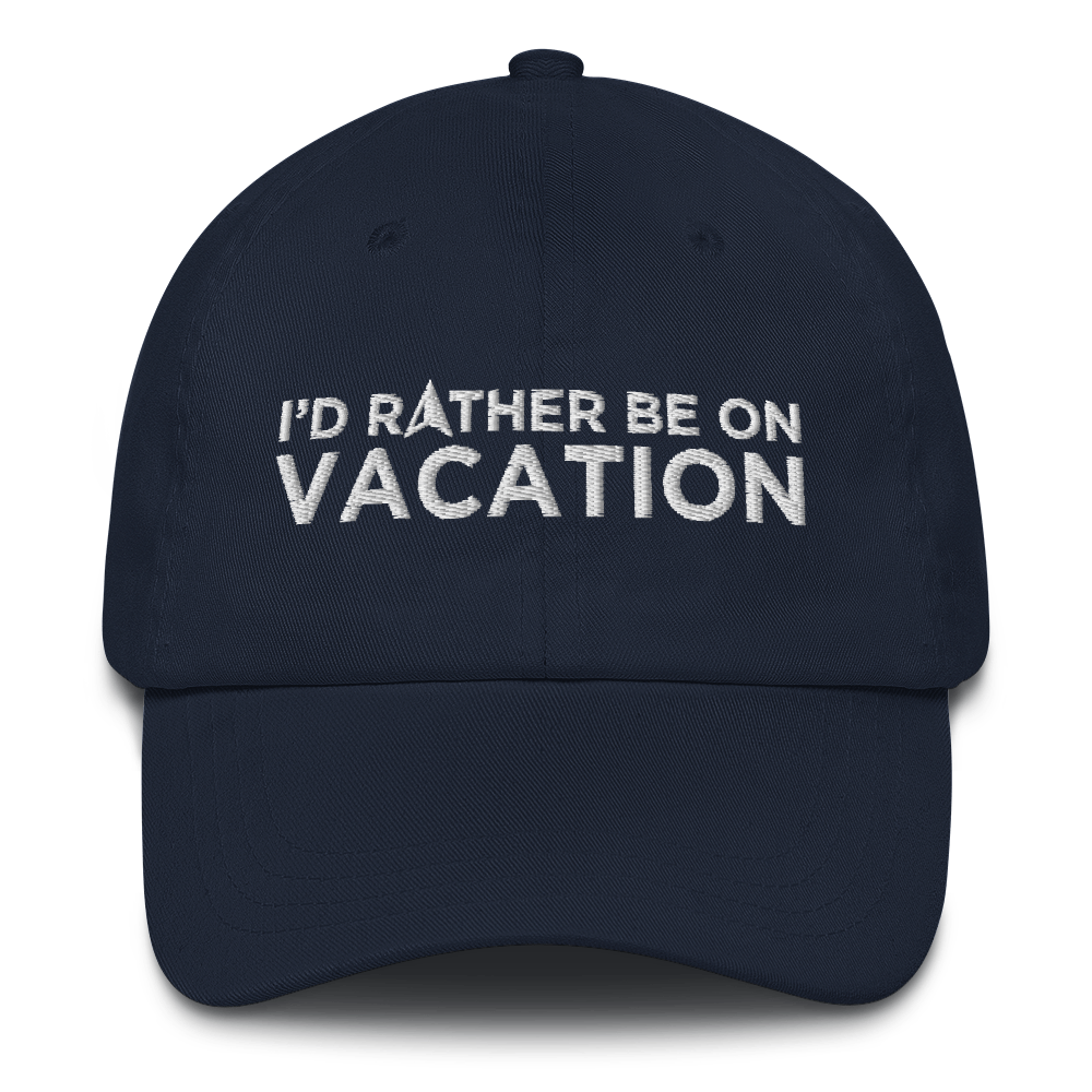 I'd Rather Be On Vacation Embroidered Cap For Him Or Her