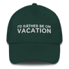 I'd Rather Be On Vacation Embroidered Cap For Him Or Her