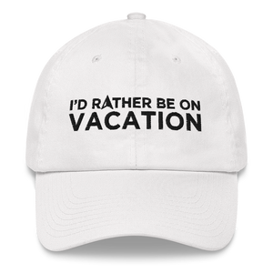 I'd Rather Be On Vacation Embroidered Cap For Him Or Her