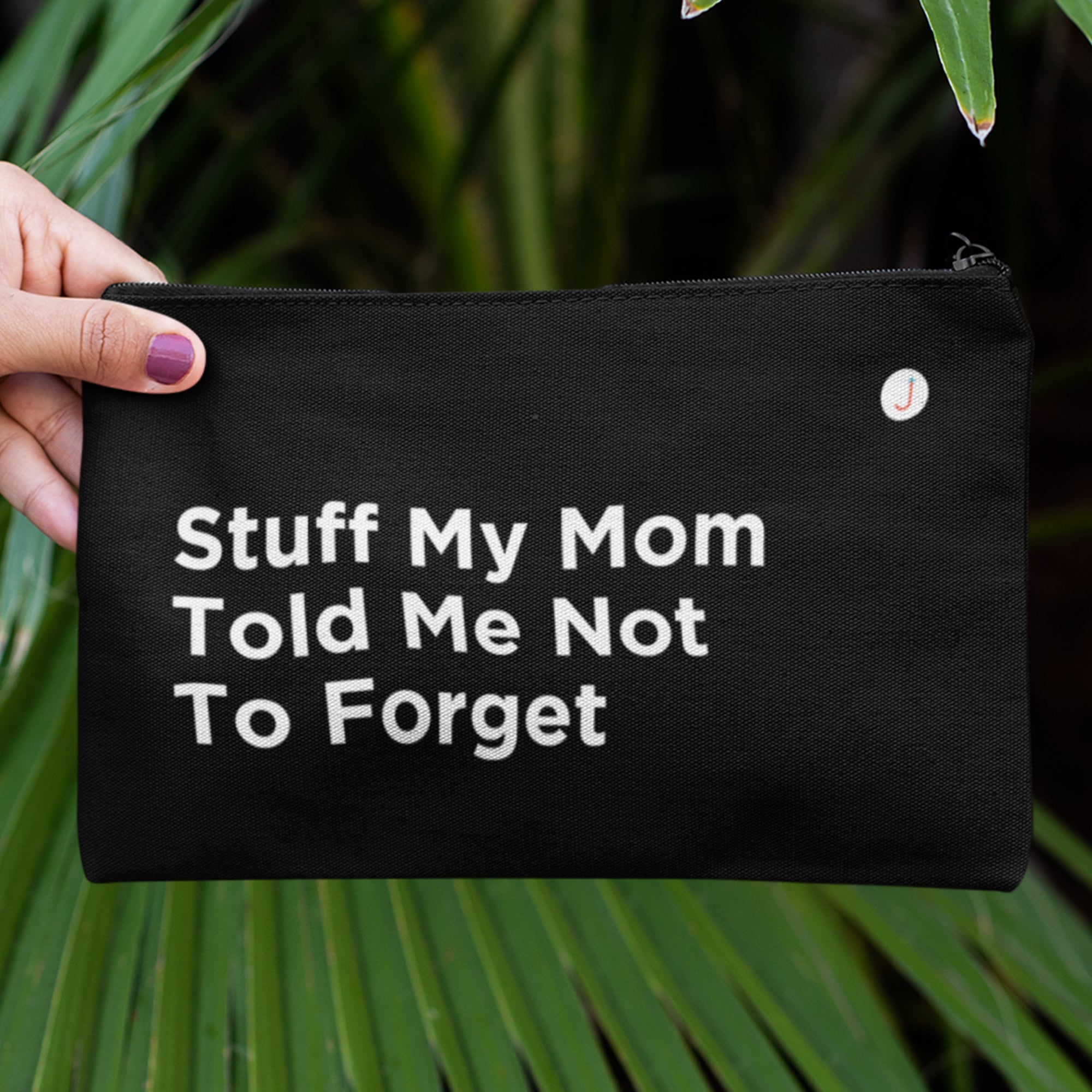 Stuff My Mom Told Me Not To Forget Travel Accessory Pouch