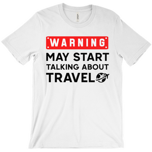 Warning: May Start Talking About Travel Shirt