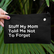 Stuff My Mom Told Me Not To Forget Travel Accessory Pouch