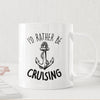 I'd Rather Be Cruising Ceramic Mug