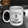 I'd Rather Be Cruising Ceramic Mug