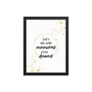 Let's Die With Memories Not Dreams Framed Wall Poster