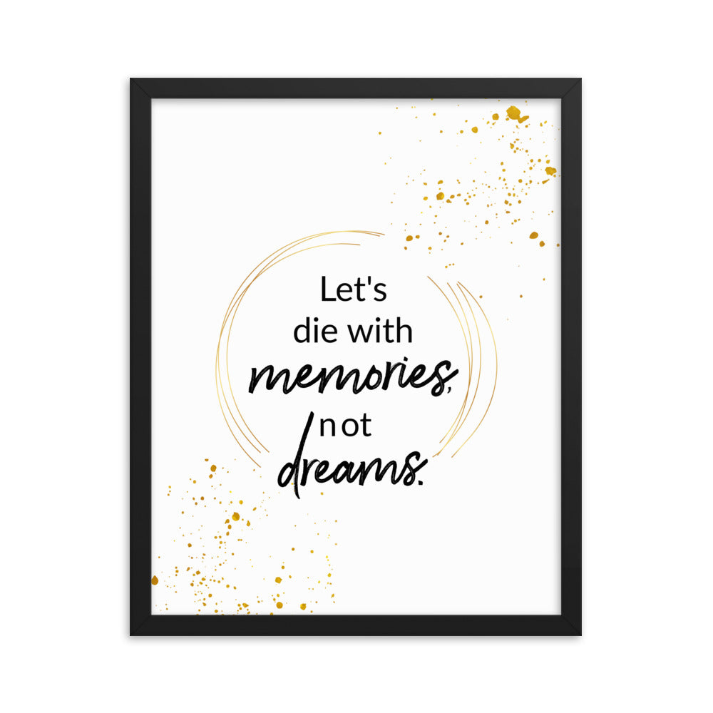 Let's Die With Memories Not Dreams Framed Wall Poster