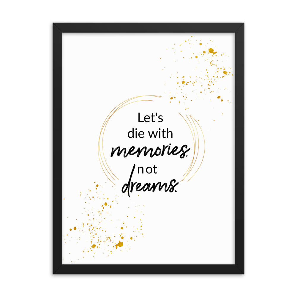 Let's Die With Memories Not Dreams Framed Wall Poster