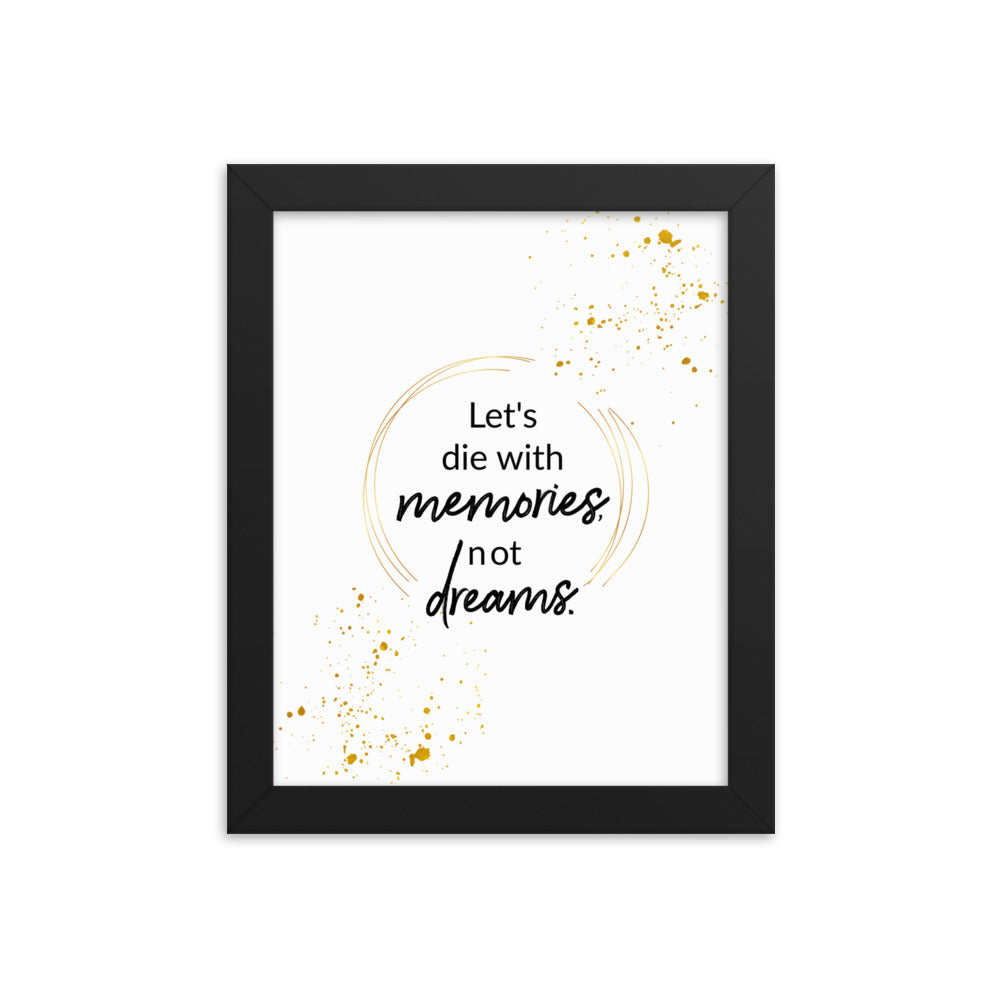 Let's Die With Memories Not Dreams Framed Wall Poster