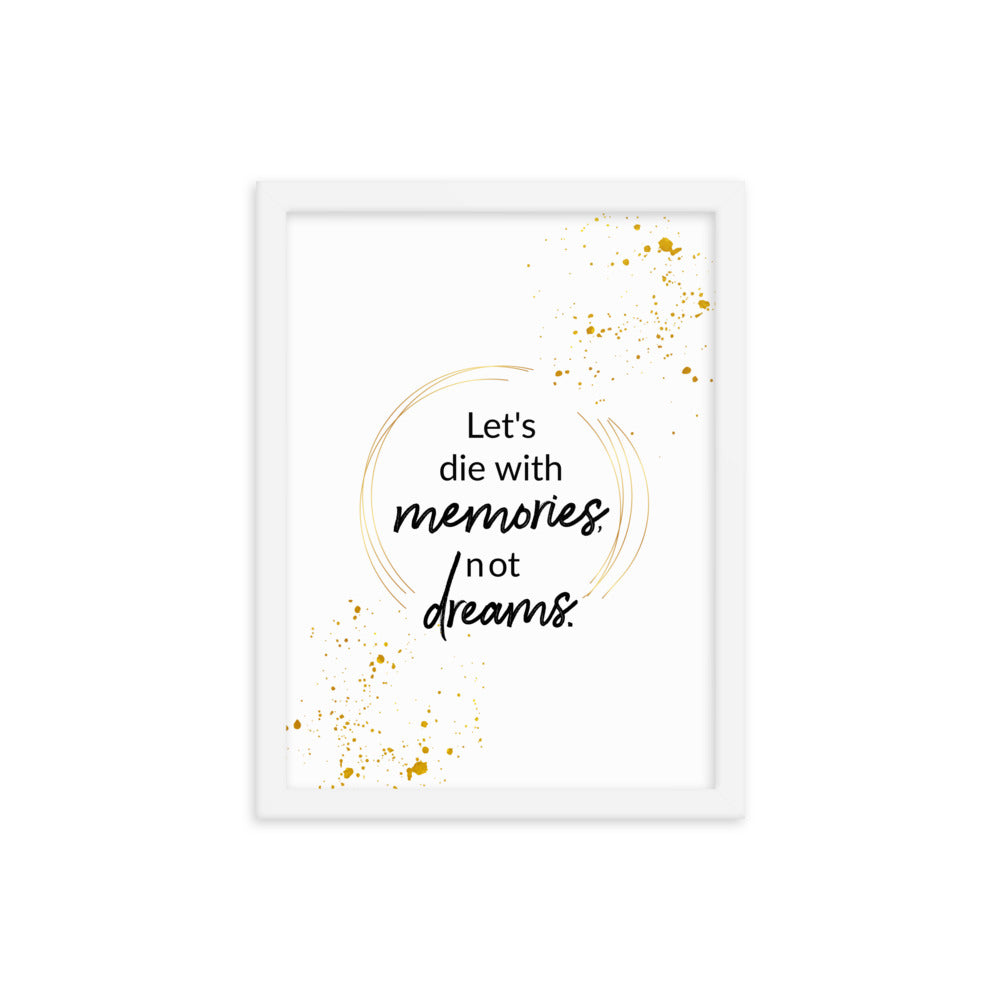 Let's Die With Memories Not Dreams Framed Wall Poster