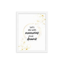 Let's Die With Memories Not Dreams Framed Wall Poster
