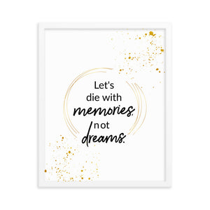 Let's Die With Memories Not Dreams Framed Wall Poster