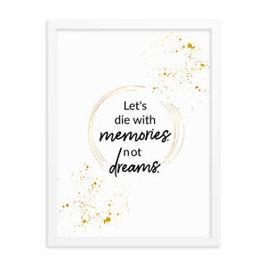 Let's Die With Memories Not Dreams Framed Wall Poster