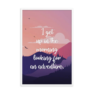 I Get Up In The Morning Looking For Adventure Art Print