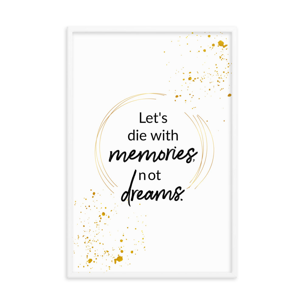 Let's Die With Memories Not Dreams Framed Wall Poster