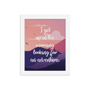 I Get Up In The Morning Looking For Adventure Art Print