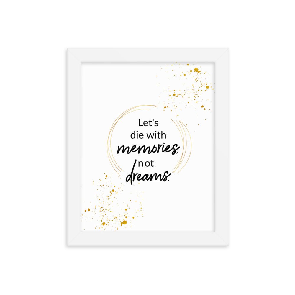 Let's Die With Memories Not Dreams Framed Wall Poster