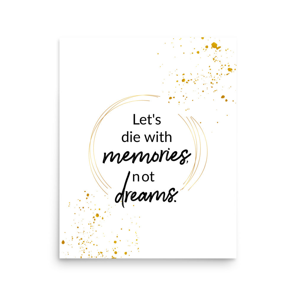 Let's Die With Memories Not Dreams Framed Wall Poster