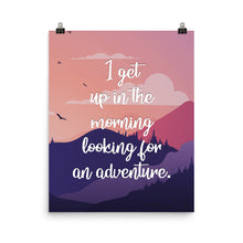 I Get Up In The Morning Looking For Adventure Art Print
